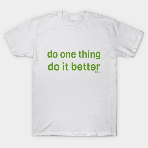 Do one thing, Do it better - Green T-Shirt by GitNex